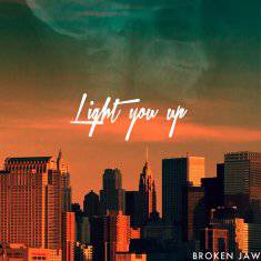 Light You up : Broken Jaw